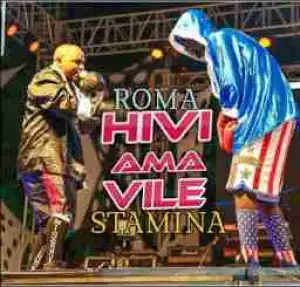 Roma - Hivi Ama Vile  Ft Stamina
